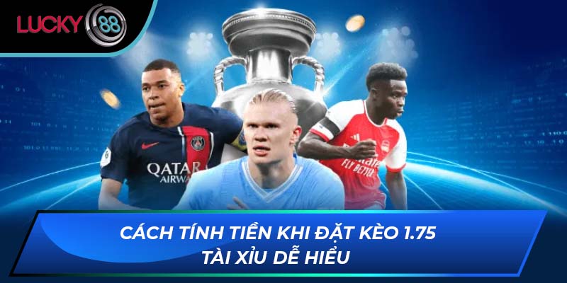 Cách tính tiền khi đặt kèo 1.75 tài xỉu dễ hiểu