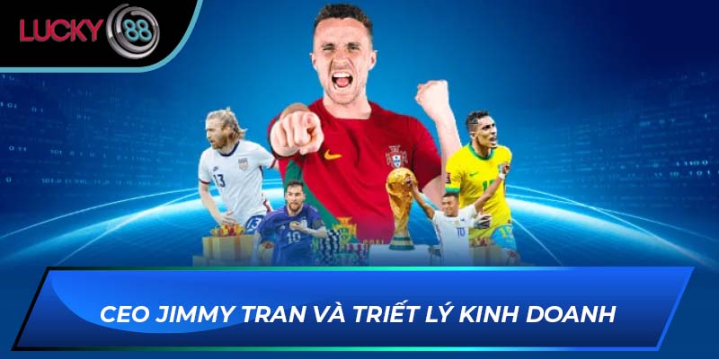 CEO Jimmy Tran và triết lý kinh doanh CEO Jimmy Tran và triết lý kinh doanh