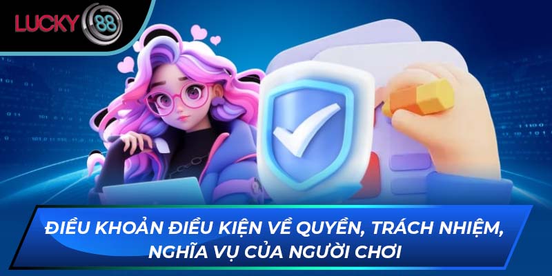 Điều khoản điều kiện về quyền, trách nhiệm, nghĩa vụ của người chơi Điều khoản điều kiện về quyền, trách nhiệm, nghĩa vụ của người chơi