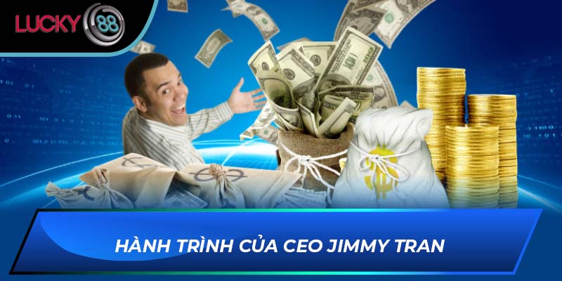 Hành trình của CEO Jimmy Tran Hành trình của CEO Jimmy Tran