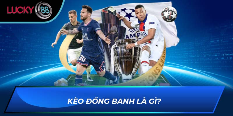 Kèo đồng banh là gì? Kèo đồng banh là gì?