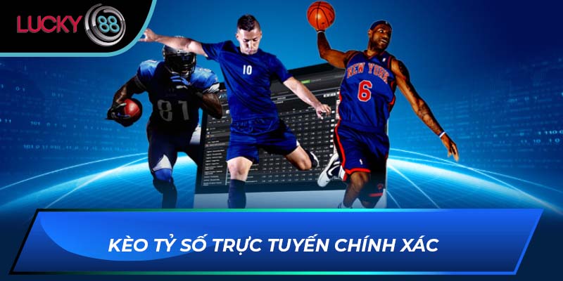 Kèo tỷ số trực tuyến chính xác Kèo tỷ số trực tuyến chính xác